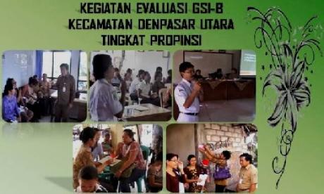 KEGIATAN EVALUASI GSI-B KECAMATAN DENPASAR UTARA TINGKAT PROPINSI